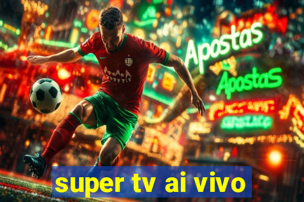 super tv ai vivo